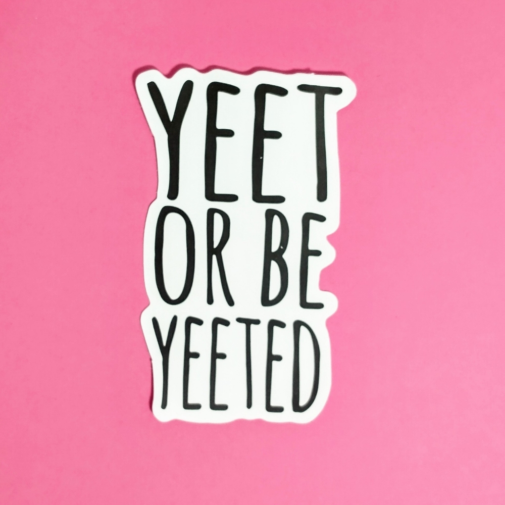 10/$10 Funny Black and White Yeet or Be Yeeted Matte VSCO Die Cut Sticker